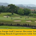 Club Punta Fuego Golf Course: Because You Deserve Some Exciting Beach Experiences with Your Game!